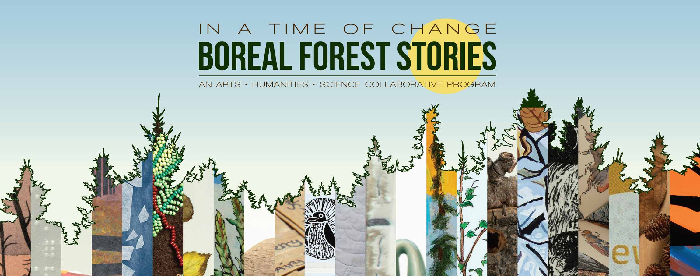 Banner showing an outline of trees with slices of artwork and the text Boreal Forest Stories an arts humanities science collaborative program